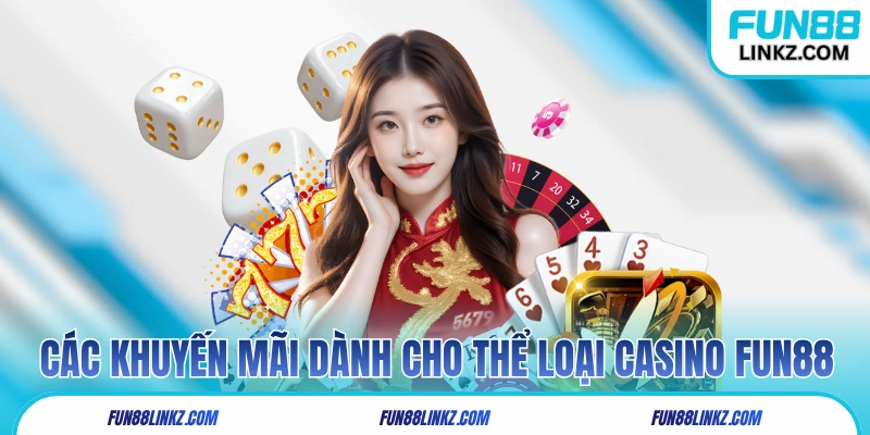 Các khuyến mãi dành cho thể loại casino Fun88