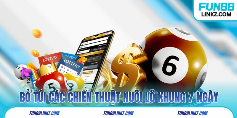 Bỏ túi các chiến thuật nuôi lô khung 7 ngày