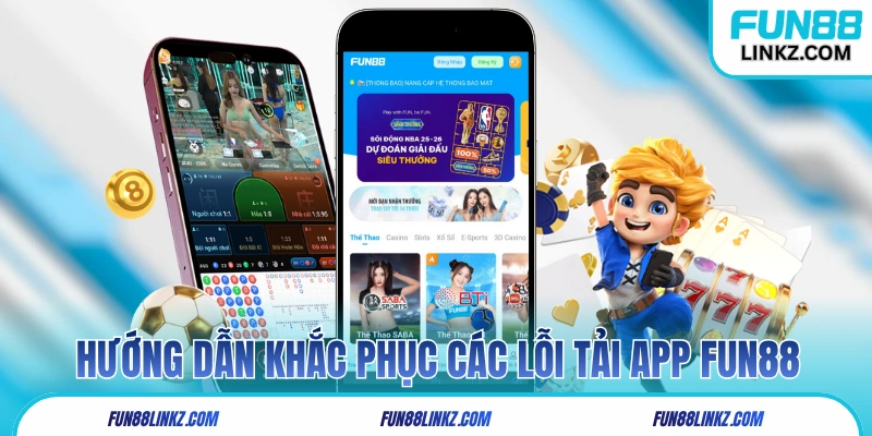 Hướng dẫn khắc phục các lỗi tải app Fun88