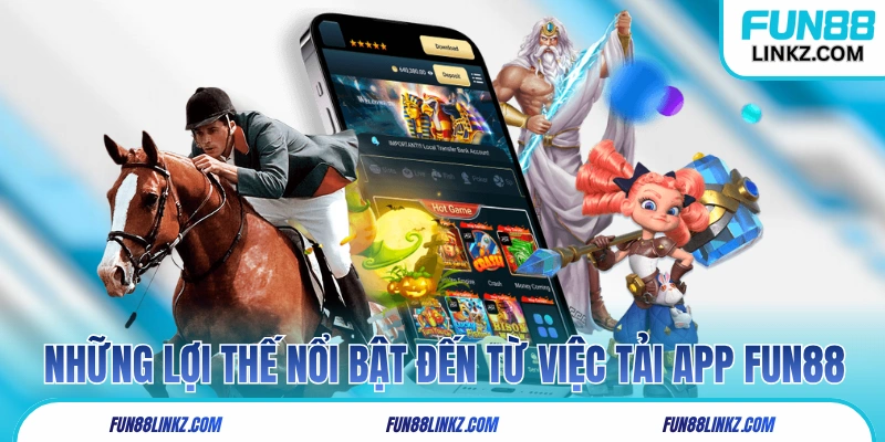 Những lợi thế nổi bật đến từ việc tải app Fun88