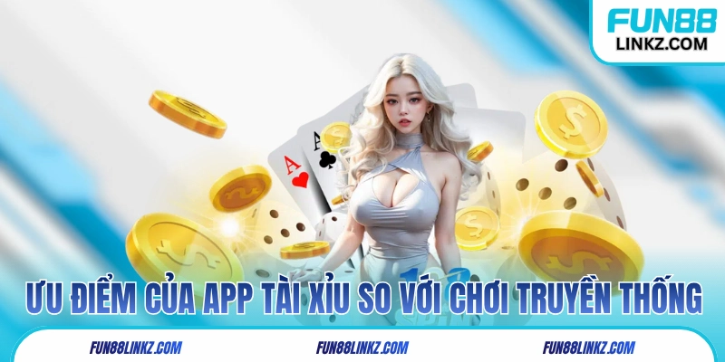 Ưu điểm của tải app tài xỉu so với chơi truyền thống