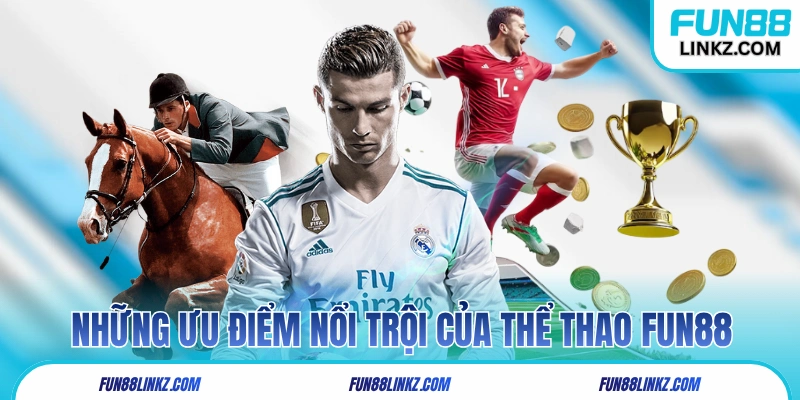 Những ưu điểm nổi trội của thể thao Fun88
